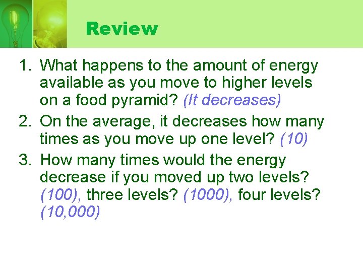 Review 1. What happens to the amount of energy available as you move to