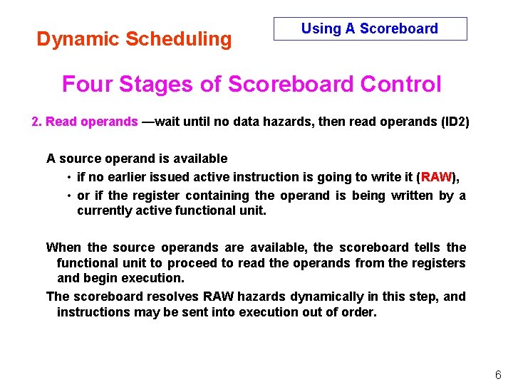 Dynamic Scheduling Using A Scoreboard Four Stages of Scoreboard Control 2. Read operands —wait Dynamic Scheduling Using A Scoreboard Four Stages of Scoreboard Control 2. Read operands —wait