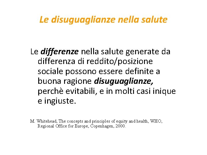 Le disuguaglianze nella salute Le differenze nella salute generate da differenza di reddito/posizione sociale