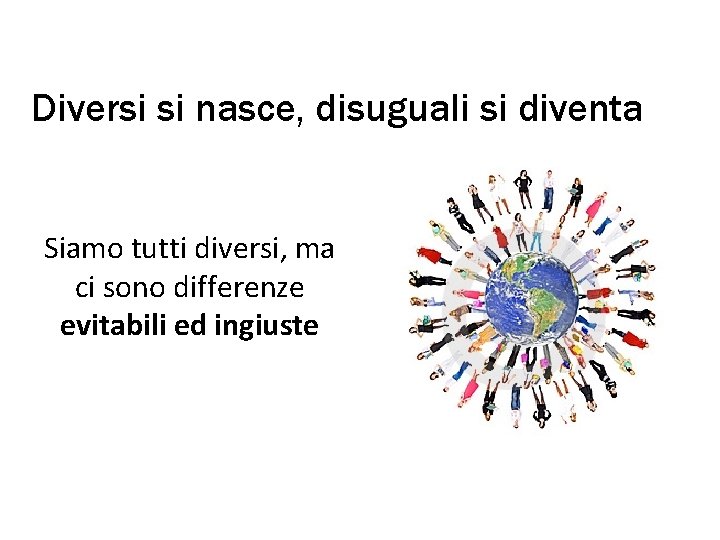 Diversi si nasce, disuguali si diventa (Sennet, 2003) Siamo tutti diversi, ma ci sono