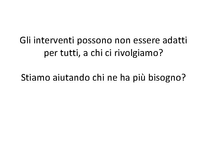 Gli interventi possono non essere adatti per tutti, a chi ci rivolgiamo? Stiamo aiutando