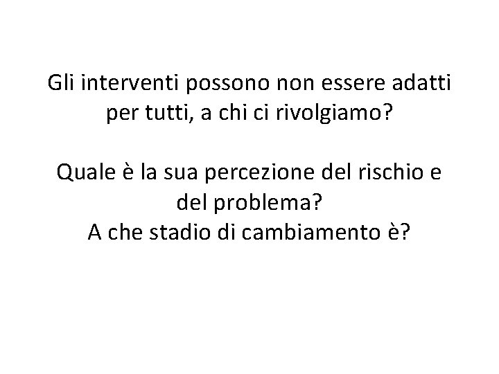 Gli interventi possono non essere adatti per tutti, a chi ci rivolgiamo? Quale è