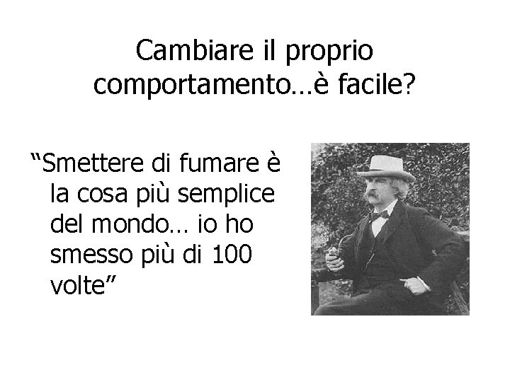 Cambiare il proprio comportamento…è facile? “Smettere di fumare è la cosa più semplice del