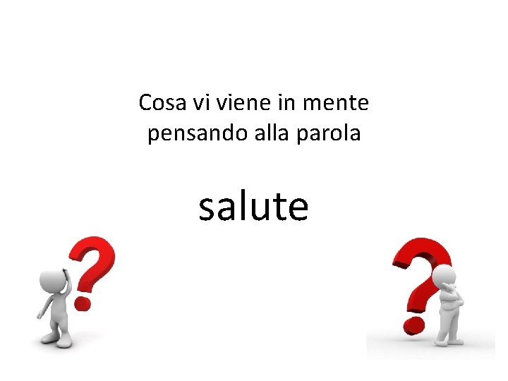 Cosa vi viene in mente pensando alla parola salute 