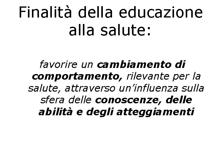 Finalità della educazione alla salute: favorire un cambiamento di comportamento, rilevante per la salute,