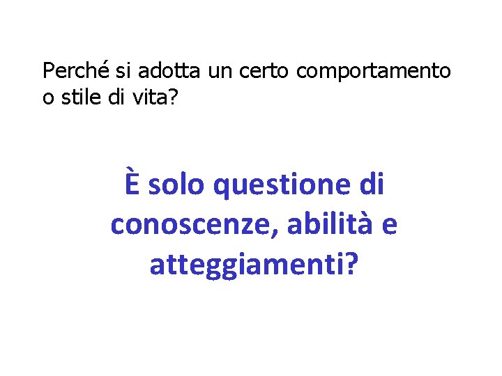 Perché si adotta un certo comportamento o stile di vita? È solo questione di