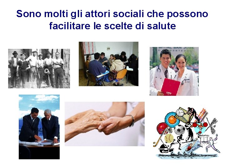 Sono molti gli attori sociali che possono facilitare le scelte di salute 