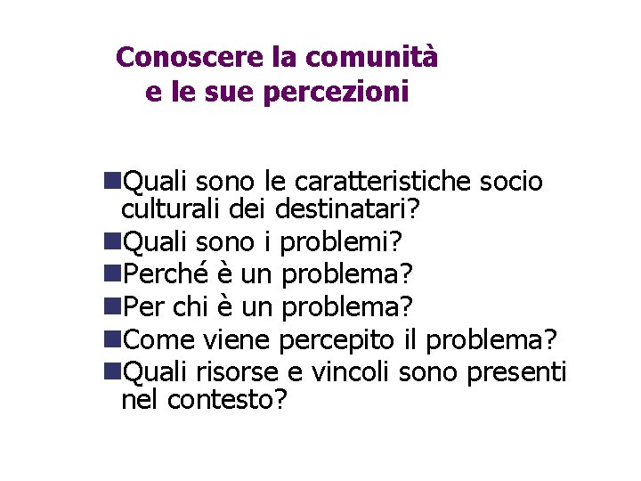 Conoscere la comunità e le sue percezioni Quali sono le caratteristiche socio culturali destinatari?