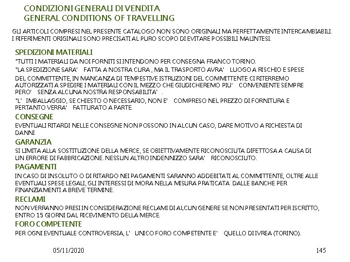 CONDIZIONI GENERALI DI VENDITA GENERAL CONDITIONS OF TRAVELLING GLI ARTICOLI COMPRESI NEL PRESENTE CATALOGO