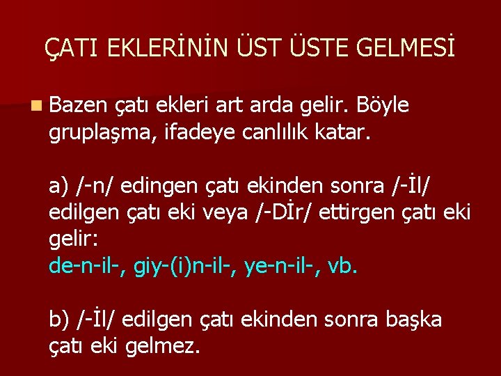 ÇATI EKLERİNİN ÜSTE GELMESİ n Bazen çatı ekleri art arda gelir. Böyle gruplaşma, ifadeye