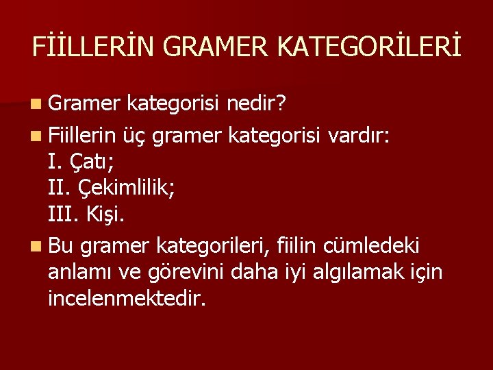 FİİLLERİN GRAMER KATEGORİLERİ n Gramer kategorisi nedir? n Fiillerin üç gramer kategorisi vardır: I.