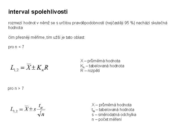 interval spolehlivosti rozmezí hodnot v němž se s určitou pravděpodobností (nejčastěji 95 %) nachází