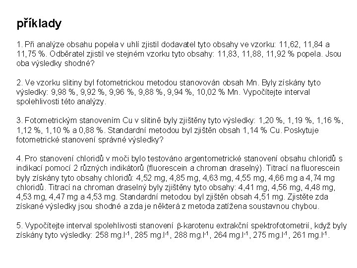 příklady 1. Při analýze obsahu popela v uhlí zjistil dodavatel tyto obsahy ve vzorku: