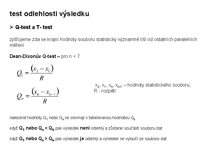 test odlehlosti výsledku Ø Q-test a T- test zjišťujeme zda se krajní hodnoty souboru