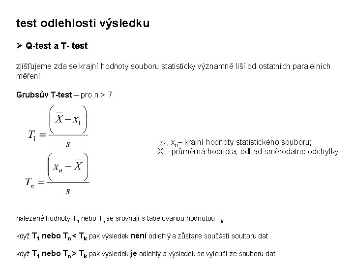 test odlehlosti výsledku Ø Q-test a T- test zjišťujeme zda se krajní hodnoty souboru