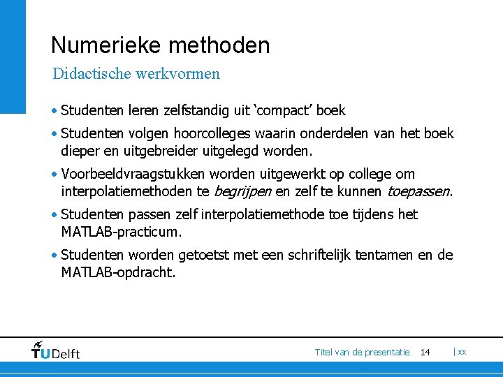Numerieke methoden Didactische werkvormen • Studenten leren zelfstandig uit ‘compact’ boek • Studenten volgen