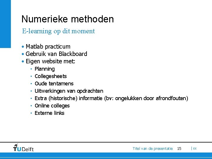 Numerieke methoden E-learning op dit moment • Matlab practicum • Gebruik van Blackboard •