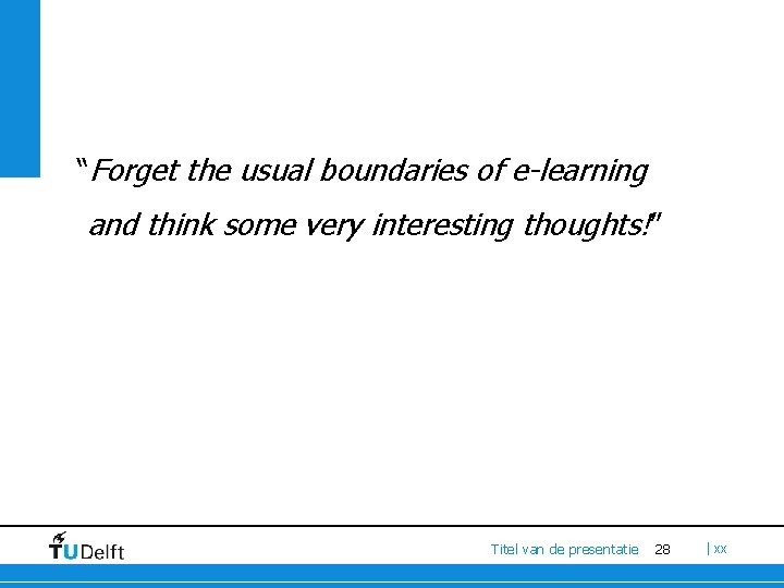 “Forget the usual boundaries of e-learning and think some very interesting thoughts!” Titel van