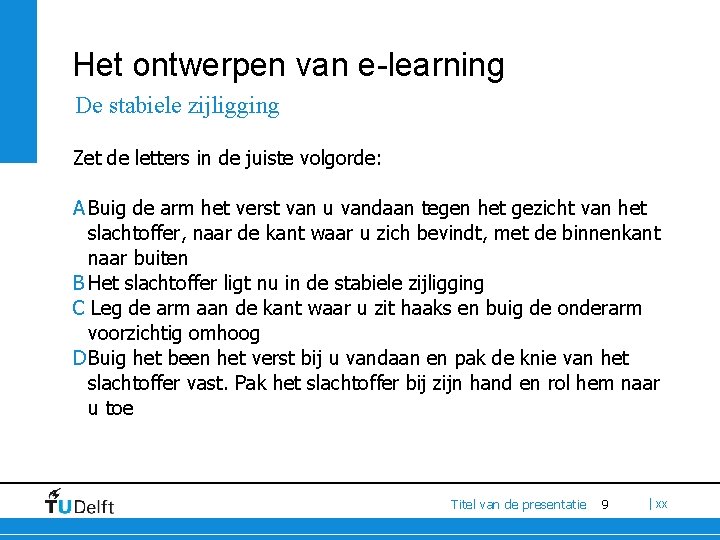 Het ontwerpen van e-learning De stabiele zijligging Zet de letters in de juiste volgorde: