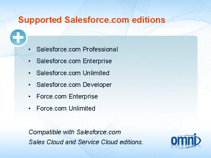 Supported Salesforce. com editions • Salesforce. com Professional • Salesforce. com Enterprise • Salesforce.
