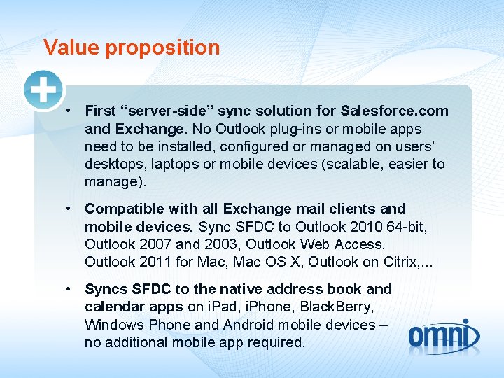 Value proposition • First “server-side” sync solution for Salesforce. com and Exchange. No Outlook