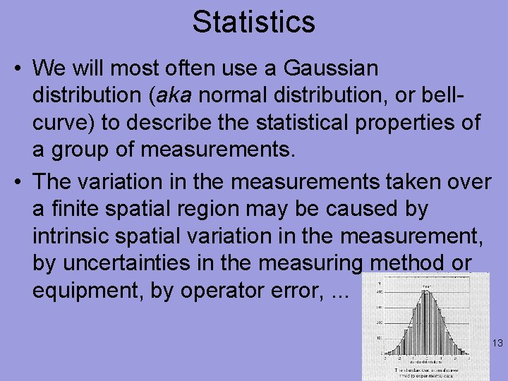 Statistics • We will most often use a Gaussian distribution (aka normal distribution, or