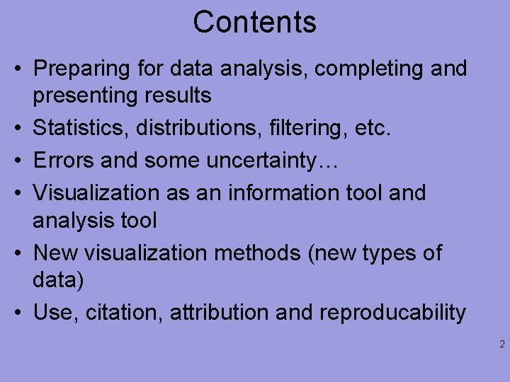 Contents • Preparing for data analysis, completing and presenting results • Statistics, distributions, filtering,