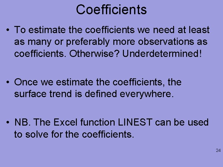 Coefficients • To estimate the coefficients we need at least as many or preferably