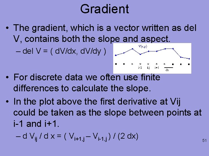 Gradient • The gradient, which is a vector written as del V, contains both