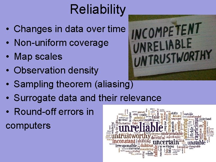 Reliability • Changes in data over time • Non-uniform coverage • Map scales •