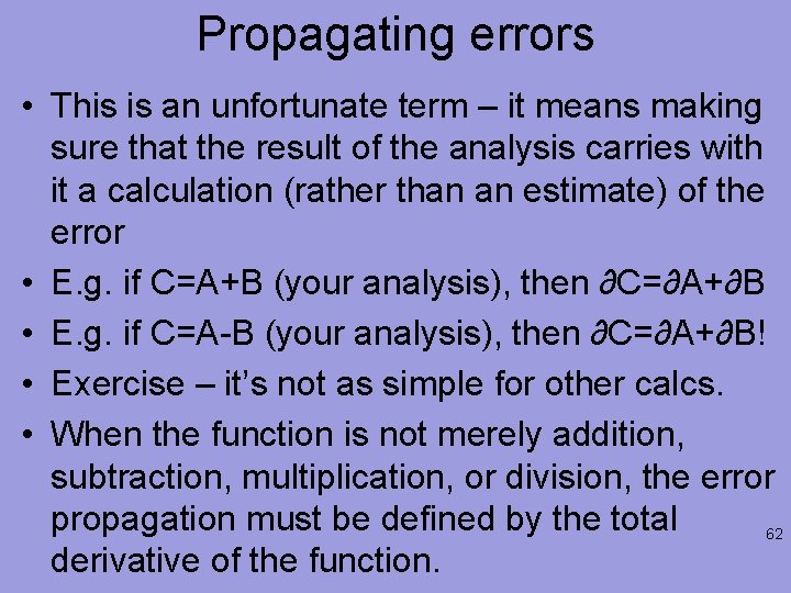 Propagating errors • This is an unfortunate term – it means making sure that