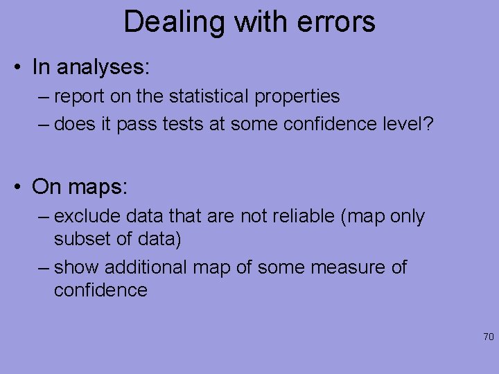 Dealing with errors • In analyses: – report on the statistical properties – does