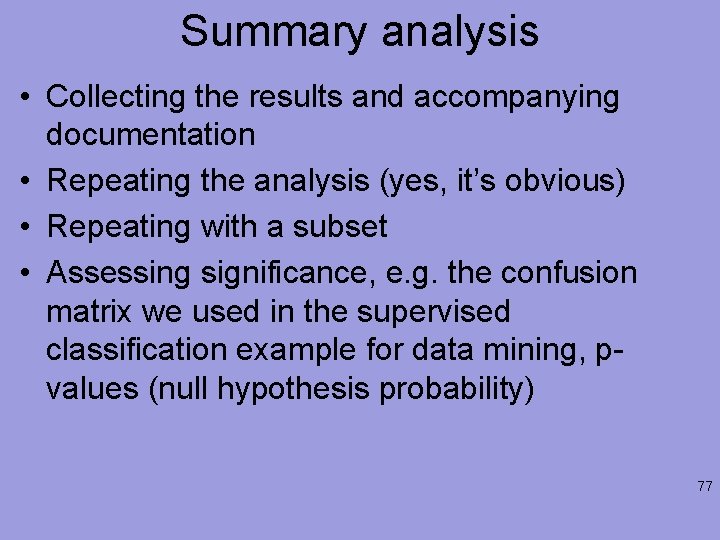 Summary analysis • Collecting the results and accompanying documentation • Repeating the analysis (yes,