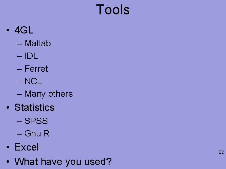 Tools • 4 GL – Matlab – IDL – Ferret – NCL – Many