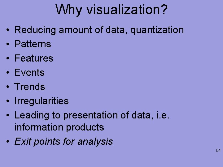 Why visualization? • • Reducing amount of data, quantization Patterns Features Events Trends Irregularities