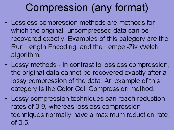Compression (any format) • Lossless compression methods are methods for which the original, uncompressed