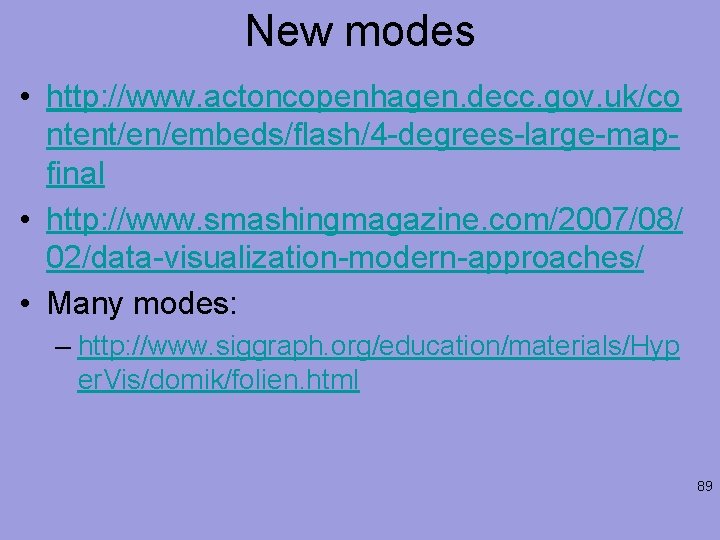 New modes • http: //www. actoncopenhagen. decc. gov. uk/co ntent/en/embeds/flash/4 -degrees-large-mapfinal • http: //www.