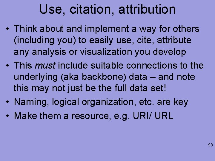 Use, citation, attribution • Think about and implement a way for others (including you)