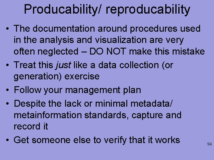 Producability/ reproducability • The documentation around procedures used in the analysis and visualization are