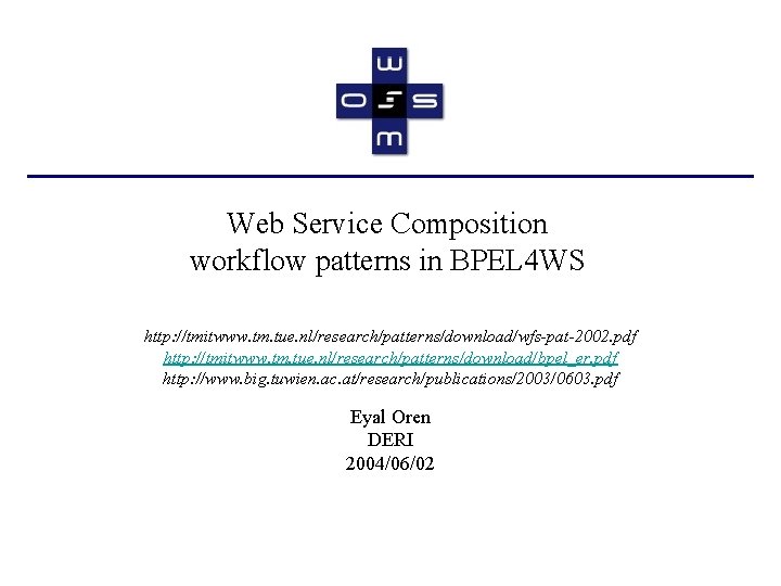 Web Service Composition workflow patterns in BPEL 4 WS http: //tmitwww. tm. tue. nl/research/patterns/download/wfs-pat-2002.