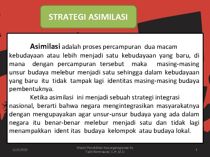 STRATEGI ASIMILASI Asimilasi adalah proses percampuran dua macam kebudayaan atau lebih menjadi satu kebudayaan