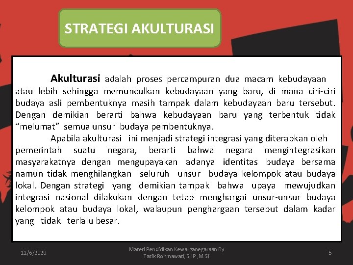 STRATEGI AKULTURASI Akulturasi adalah proses percampuran dua macam kebudayaan atau lebih sehingga memunculkan kebudayaan