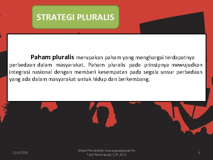 STRATEGI PLURALIS Paham pluralis merupakan paham yang menghargai terdapatnya perbedaan dalam masyarakat. Paham pluralis