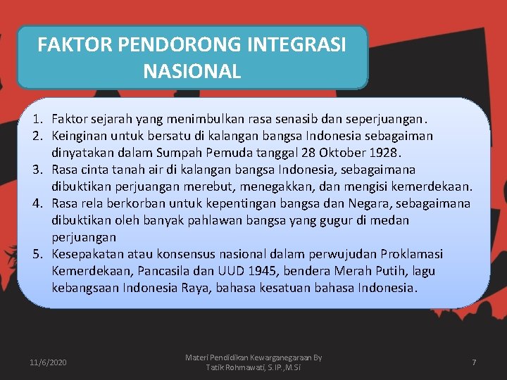 FAKTOR PENDORONG INTEGRASI NASIONAL 1. Faktor sejarah yang menimbulkan rasa senasib dan seperjuangan. 2.