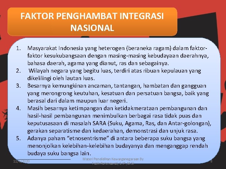 FAKTOR PENGHAMBAT INTEGRASI NASIONAL 1. Masyarakat Indonesia yang heterogen (beraneka ragam) dalam faktor kesukubangsaan