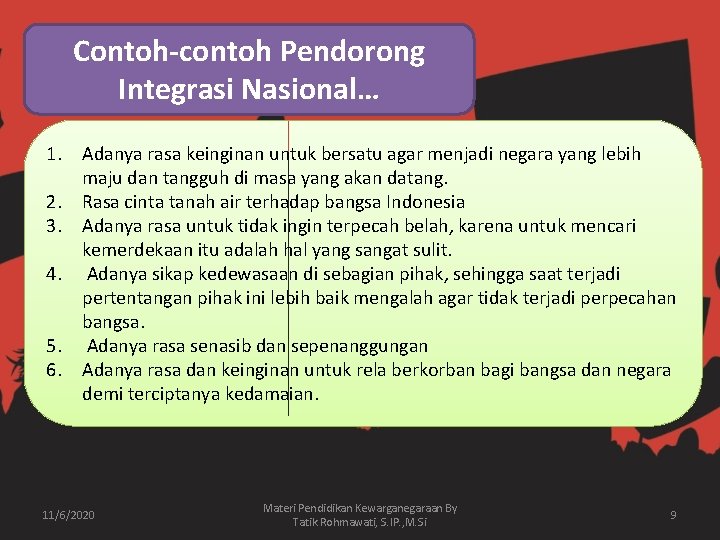 Contoh-contoh Pendorong Integrasi Nasional… 1. Adanya rasa keinginan untuk bersatu agar menjadi negara yang