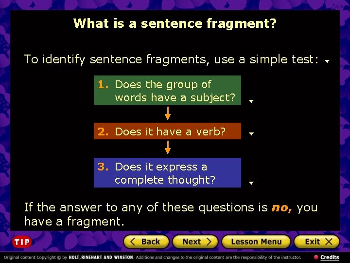 What is a sentence fragment? To identify sentence fragments, use a simple test: 1.