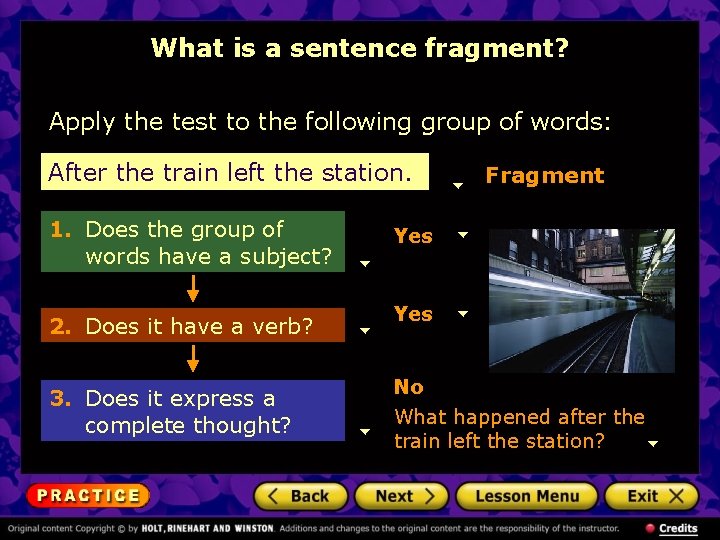 What is a sentence fragment? Apply the test to the following group of words: