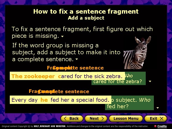 How to fix a sentence fragment Add a subject To fix a sentence fragment,