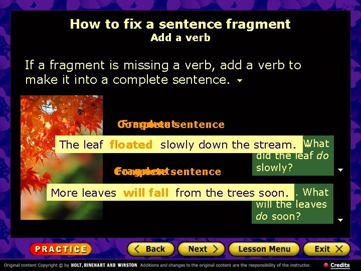 How to fix a sentence fragment Add a verb If a fragment is missing